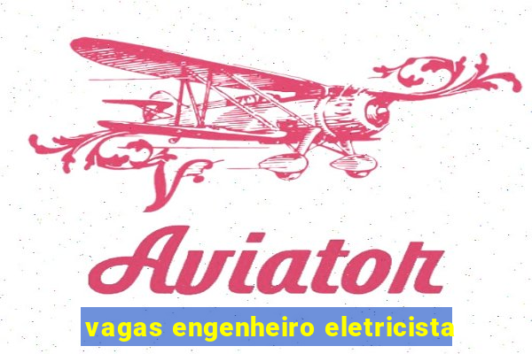 vagas engenheiro eletricista